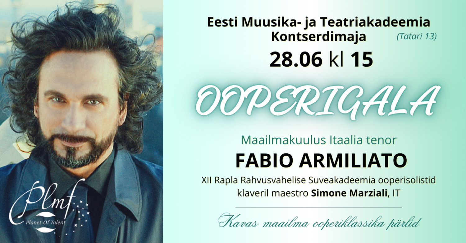 Eesti Muusika- ja Teatriakadeemia Kontserdimaja28.06.2026 kl 15OOPERIGALAMaailmakuulus Itaalia tenor Fabio Armiliato jaXII Rapla Rahvusvahelises Suveakadeemias 