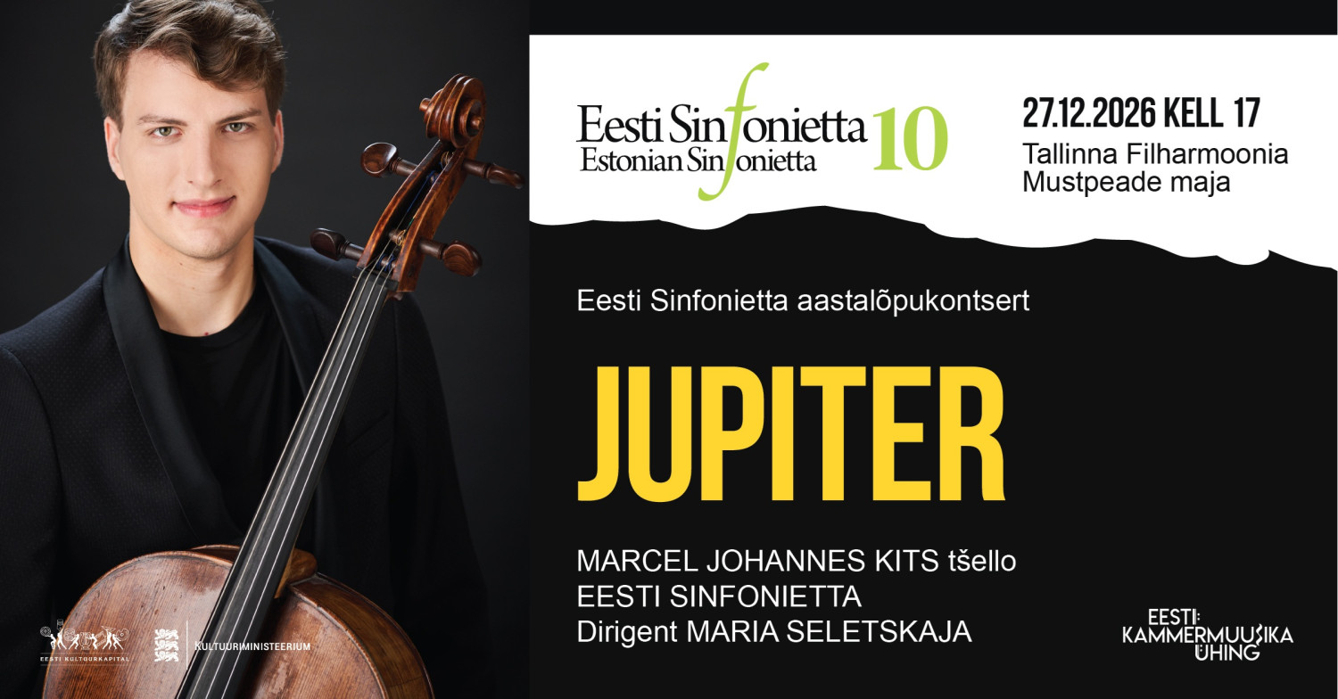 Eesti Kammermuusika Ühingu aastalõpukontsertJUPITER27.12.2026 kell 17 Tallinna Filharmoonia Mustpeade majas Marcel Johannes Kits, tšelloEesti SinfoniettaDirigen