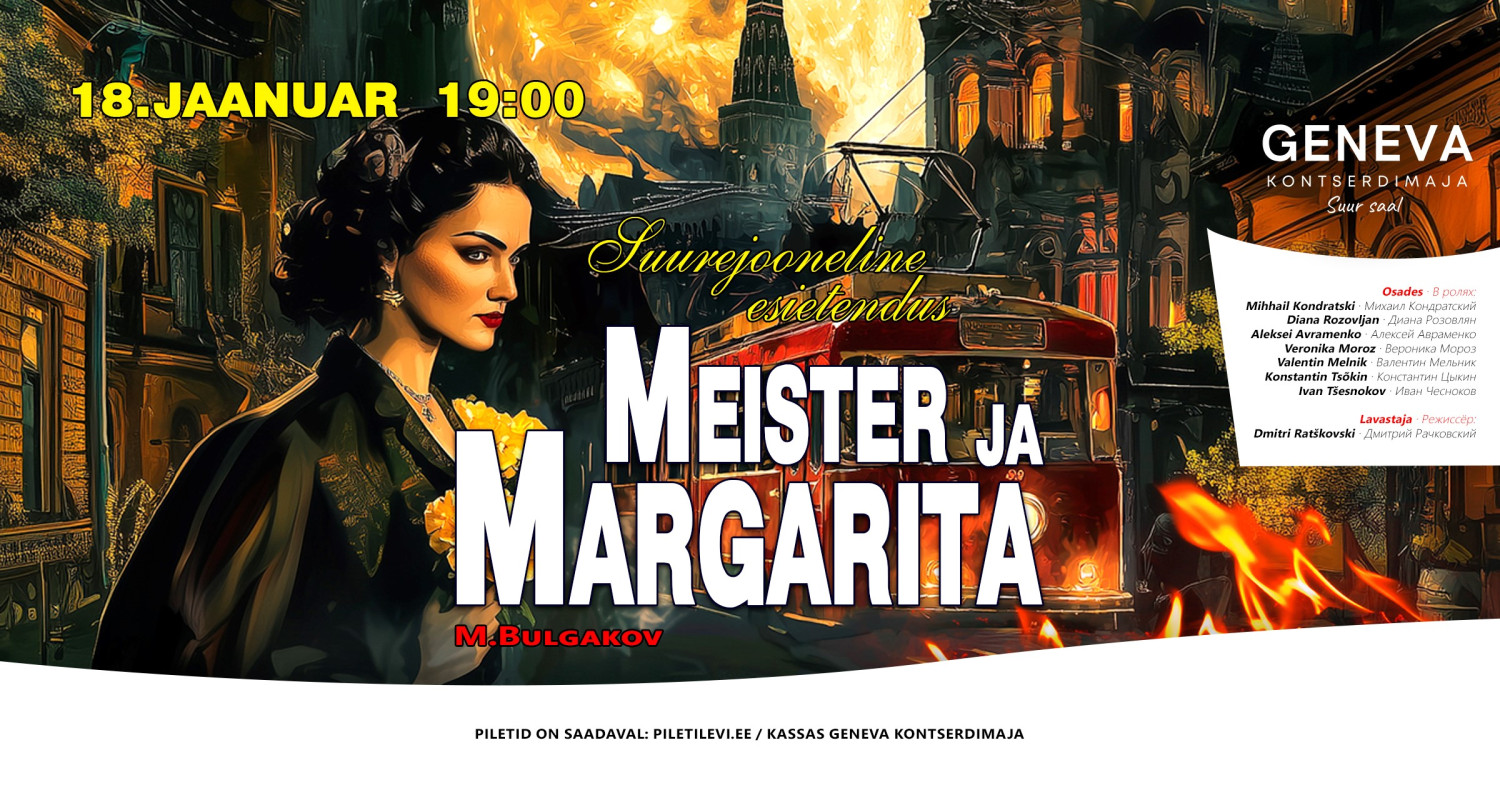 Meister ja Margarita Teatrietendus · M. Bulgakov18. jaanuar 2027 · 19:00 Kontserdimaja Geneva, NarvaKestus: 2 t 20 min + vaheaegKaasahaarav teekond müstika, fil