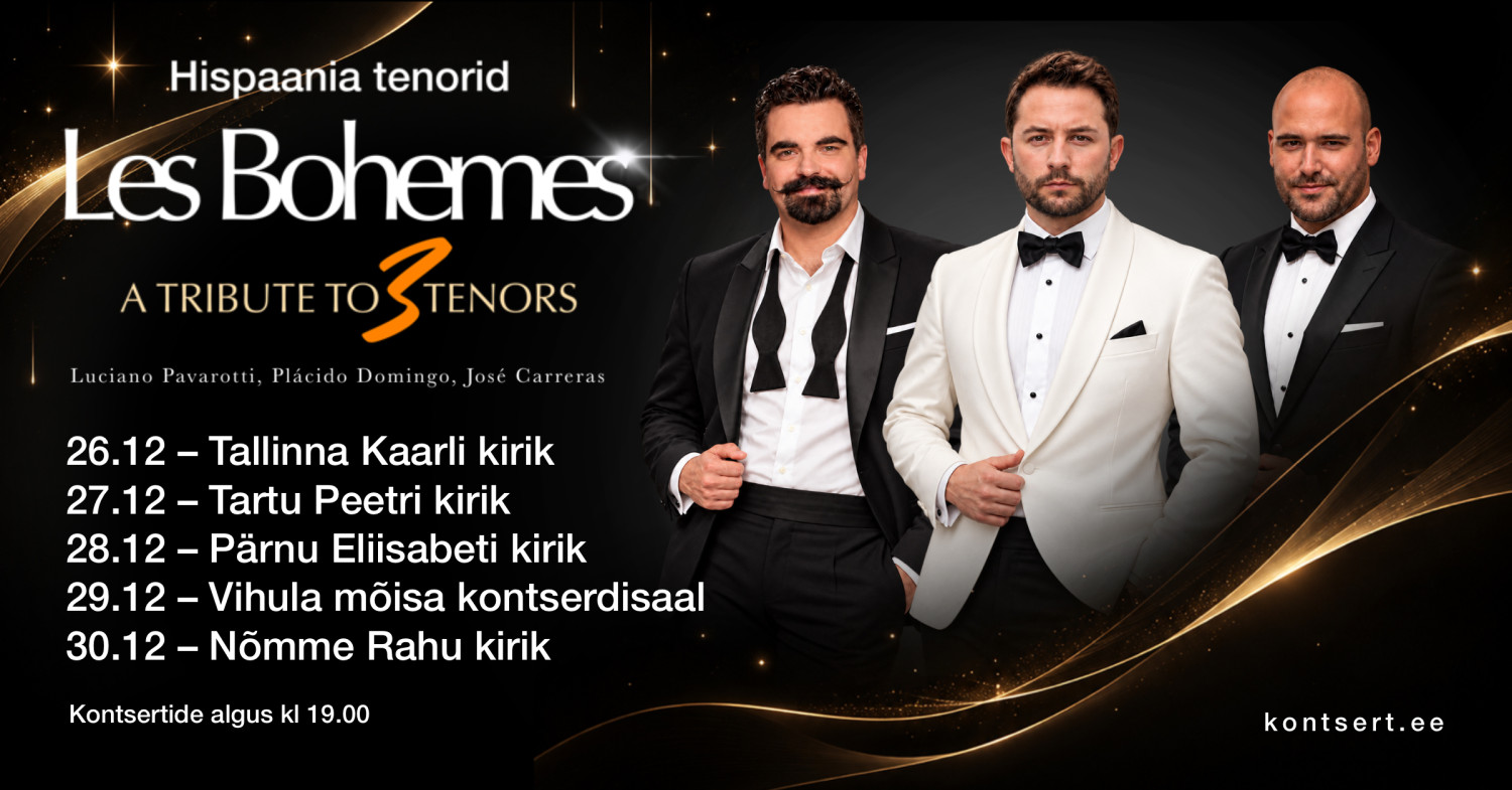 Les Bohèmes – aastalõpukontserdid „ Tribute To Three Tenors“ Kolm erakordset häält - üks unustamatu muusikaelamus! Sel aastal saab jõuluaeg erilise muusikalise 