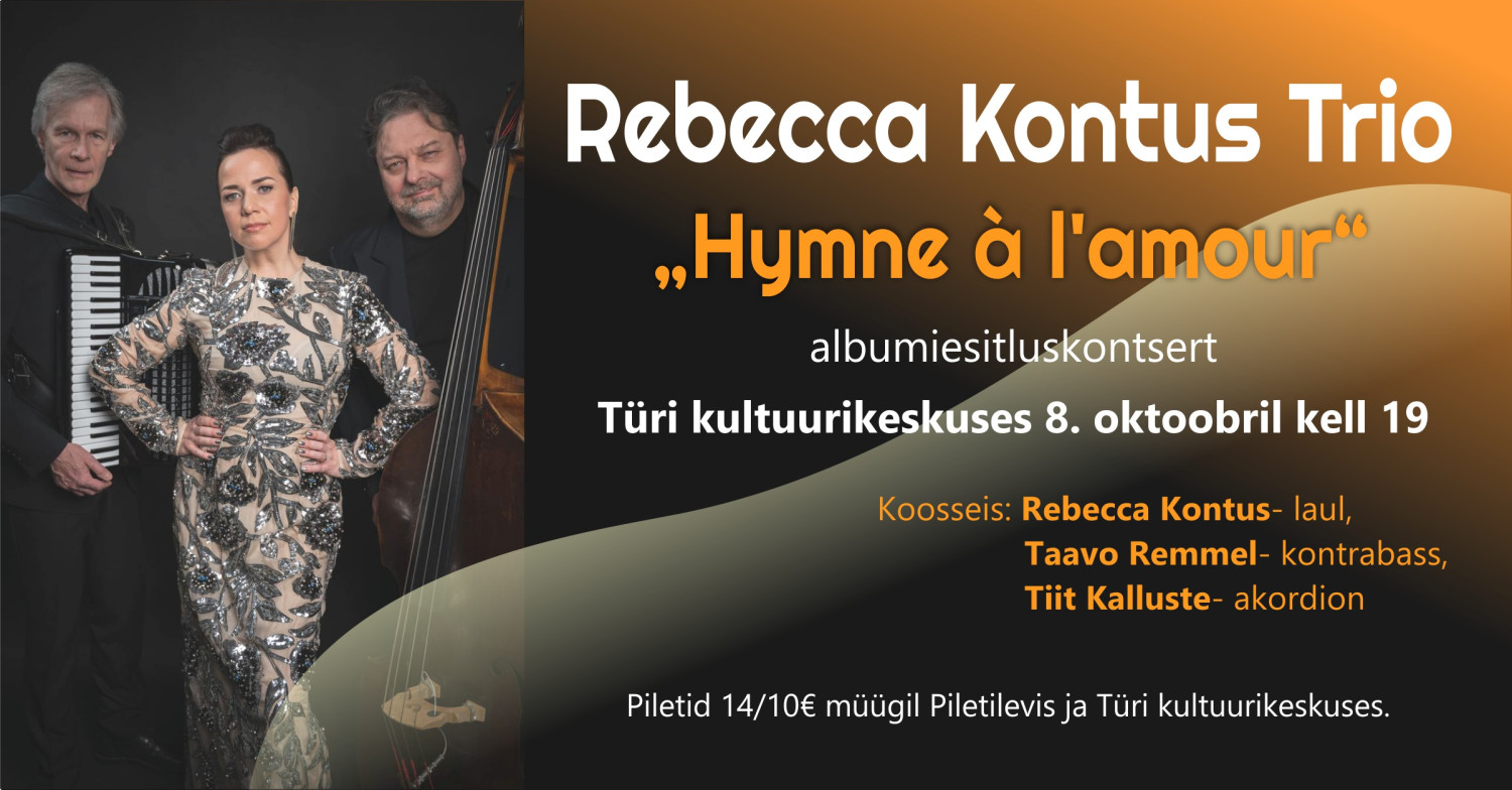Rebecca Kontus Trio „Hymne à l\'amour“ albumiesitluskontsertTüri kultuurikeskuses 8. oktoobril kell 19Rebecca Kontus Trio viib kuulaja Pariisi kuldsete šansooni