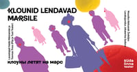 Klounid lendavad Marsile / Клоуны летят на Марс /Südalinna Teater / Vene Teater