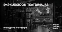 Ekskursioon teatrimajas / Экскурсии по театру / Südalinna Teater