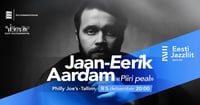 Jazzliit ja Philly Joe's LIVE | Jaan-Eerik Aardam ''Piiri peal''
