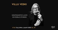 Villu Veski ''Nähtamatud Lood''