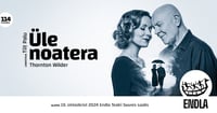 ÜLE NOATERA / Endla teater