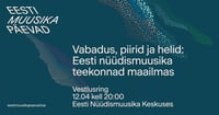 Vestlusring - vabadus, piirid ja helid: Eesti nüüdismuusika teekonnad maailmas / EMP 2026