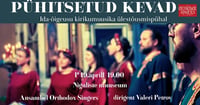 Orthodox Singers ''Pühitsetud kevad'' Ida-õigeusu kirikumuusika ülestõusmispühal