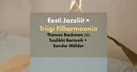 Jazzliit x Triigi Filharmoonia: Tuulikki Bartosik x Sander Mölder + Thomas Backman (SE)