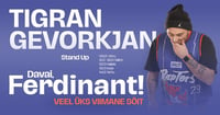 Lükkub edasi: Tigrani stand-up tuur 12.03