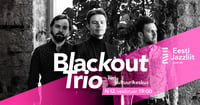 Jazzliit ja Türi Kultuurikeskus LIVE / Blackout Trio