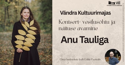 Kontsert-vestlusõhtu Anu Tauliga ja näituse avamine