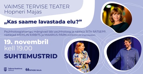 Kas saame lavastada elu. ''Suhtemustrid'' / VAIMSE TERVISE TEATER Hopneri Majas