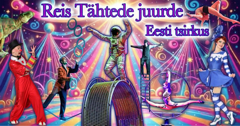 Eesti tsirkus. Reis tähtede juurde / Paldiski mnt 104a, Unibet Arena vastas