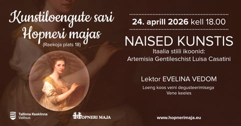 Evelina Vedomi kunstiloengute sari Hopneri Majas. Loeng ''Naised kunstis. Itaalia stiili ikoonid: Artemisia Gentileschist Luisa Casatini''