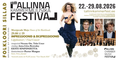 XXII Tallinna Kammermuusika Festivali lõppkontsert "Impressioonid ja ekspressioonid"