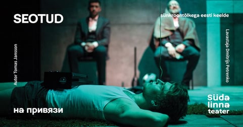 Seotud / На привязи / Südalinna Teater / Vene Teater