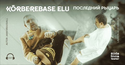Kõrberebase elu / Последний рыцарь / Südalinna Teater / Esietendus