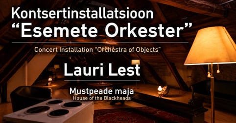 Kontsertinstallatsioon ''Esemete Orkester'' | Lauri Lest