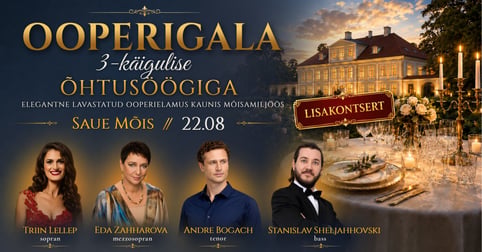 Lisakontsert! Ooperigala 3-käigulise õhtusöögiga Saue mõisas: Triin Lellep. Eda Zahharova. Andre Bogach. Stanislav Sheljahhovski