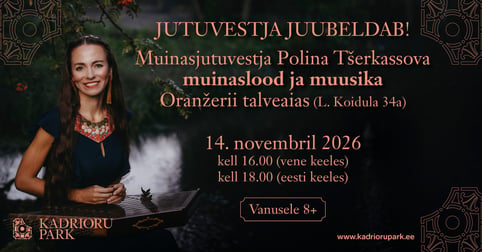 Jutuvestja juubeldab! Muinasjutuvestja Polina Tšerkassova muinaslood ja muusika Oranžerii talveaias