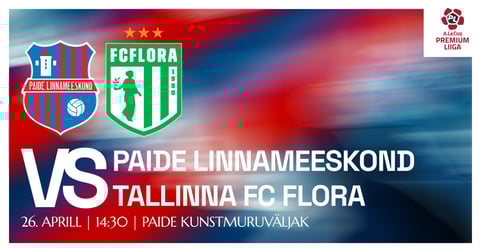 A. LE COQ PREMIUM LIIGA / PAIDE LINNAMEESKOND VS FC FLORA / Paide Linnameeskond kodumängud 2026