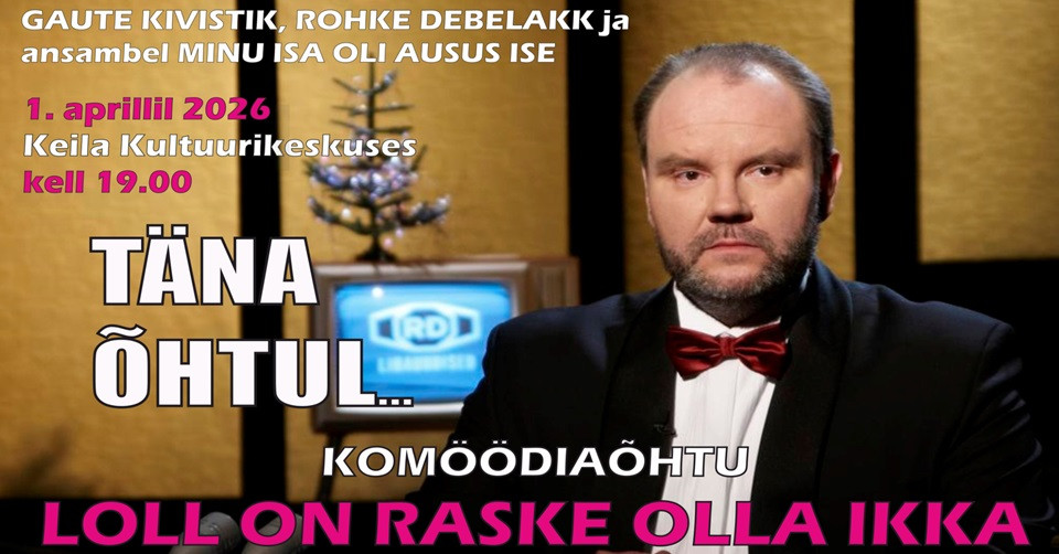 Komöödiaõhtu 'Loll on raske ikka olla' Rohke Debelakk, ans. Minu Isa Oli Ausus Ise