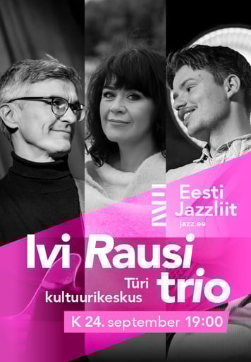 Jazzliit ja Türi Kultuurikeskus LIVE / Ivi Rausi trio ''Elust läbi lenneldes''