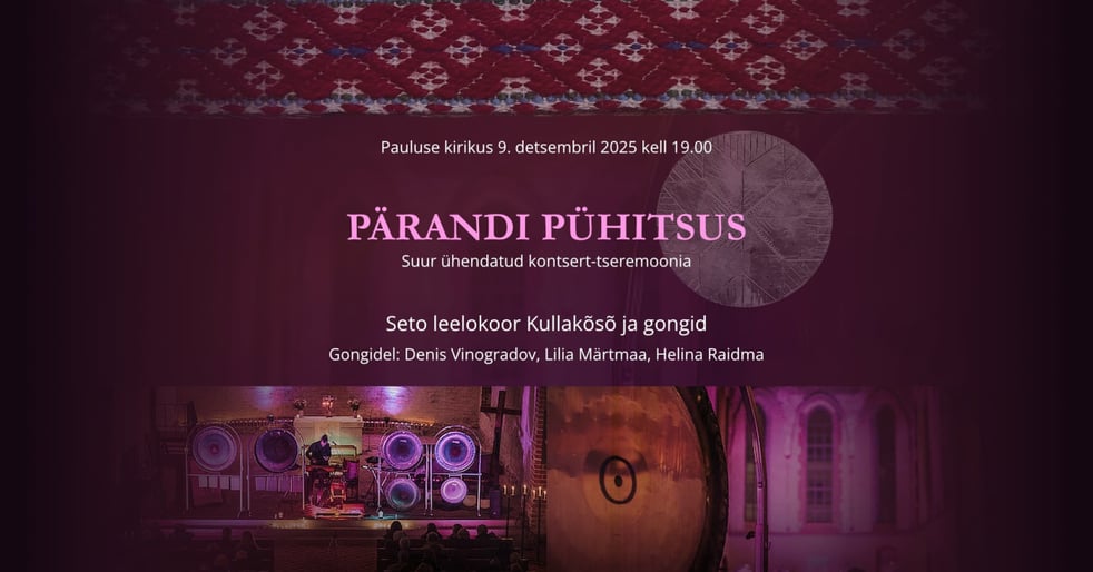 TARTUS. Gongid ja pärimusmuusika - seto leelo ''Pärandi pühitsus''. Kontsert - tseremoonia.