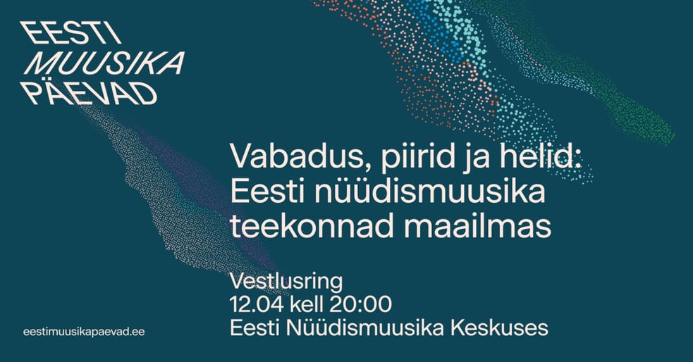 Vestlusring - vabadus, piirid ja helid: Eesti nüüdismuusika teekonnad maailmas / EMP 2026