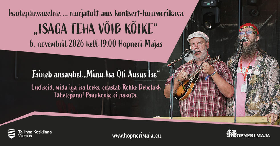 Isadepäevaeelne nurjatult aus kontsert-huumorikava: ISAGA TEHA VÕIB KÕIKE. Hopneri Majas.