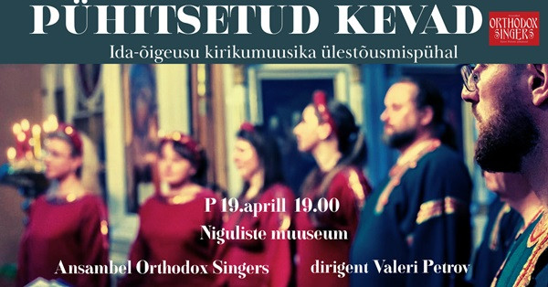 Orthodox Singers ''Pühitsetud kevad'' Ida-õigeusu kirikumuusika ülestõusmispühal