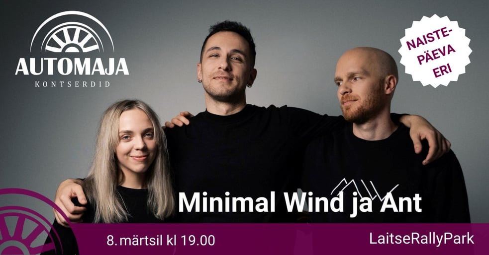 NAISTEPÄEV MINIMAL WIND JA ANT NURHANIGA LAITSE AUTOMAJAS