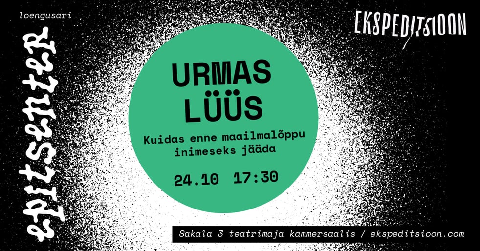 URMAS LÜÜS: Kuidas enne maailmalõppu inimeseks jääda