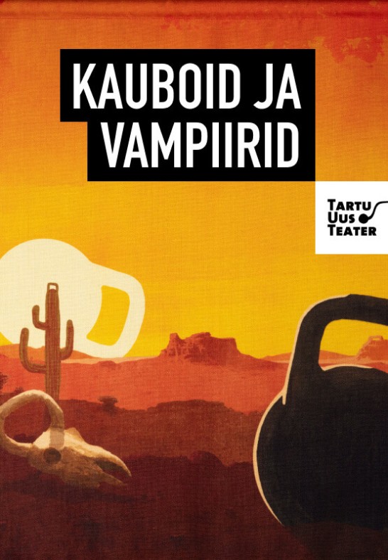 Kauboid ja vampiirid/ Tartu Uus Teater (13.03 asendus)
